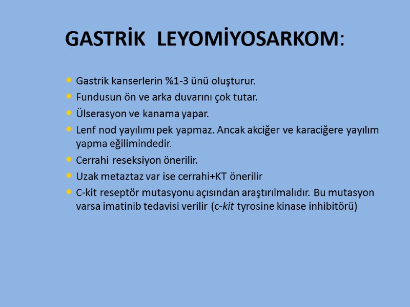 GASTRİK  LEYOMİYOSARKOM: Gastrik kanserlerin %1-3 ünü oluşturur. Fundusun ön ve arka duvarını çok